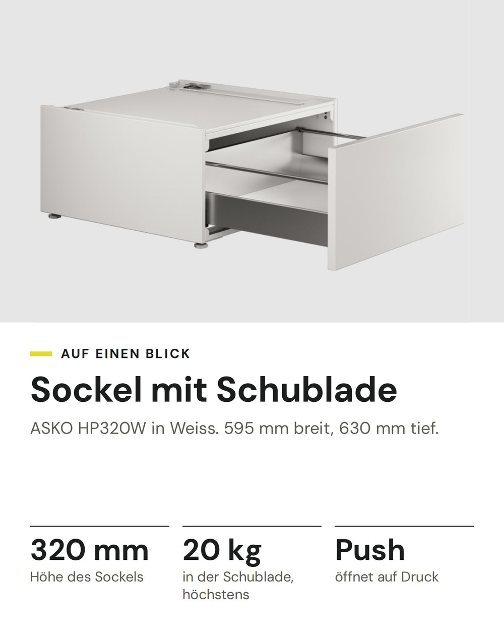 ASKO Sockelschublade HP320W in Weiss: 320 mm Höhe des Sockels, 20 kg in der Schublade, höchstens, Push öffnet auf Druck, 595 mm breit, 630 mm tief