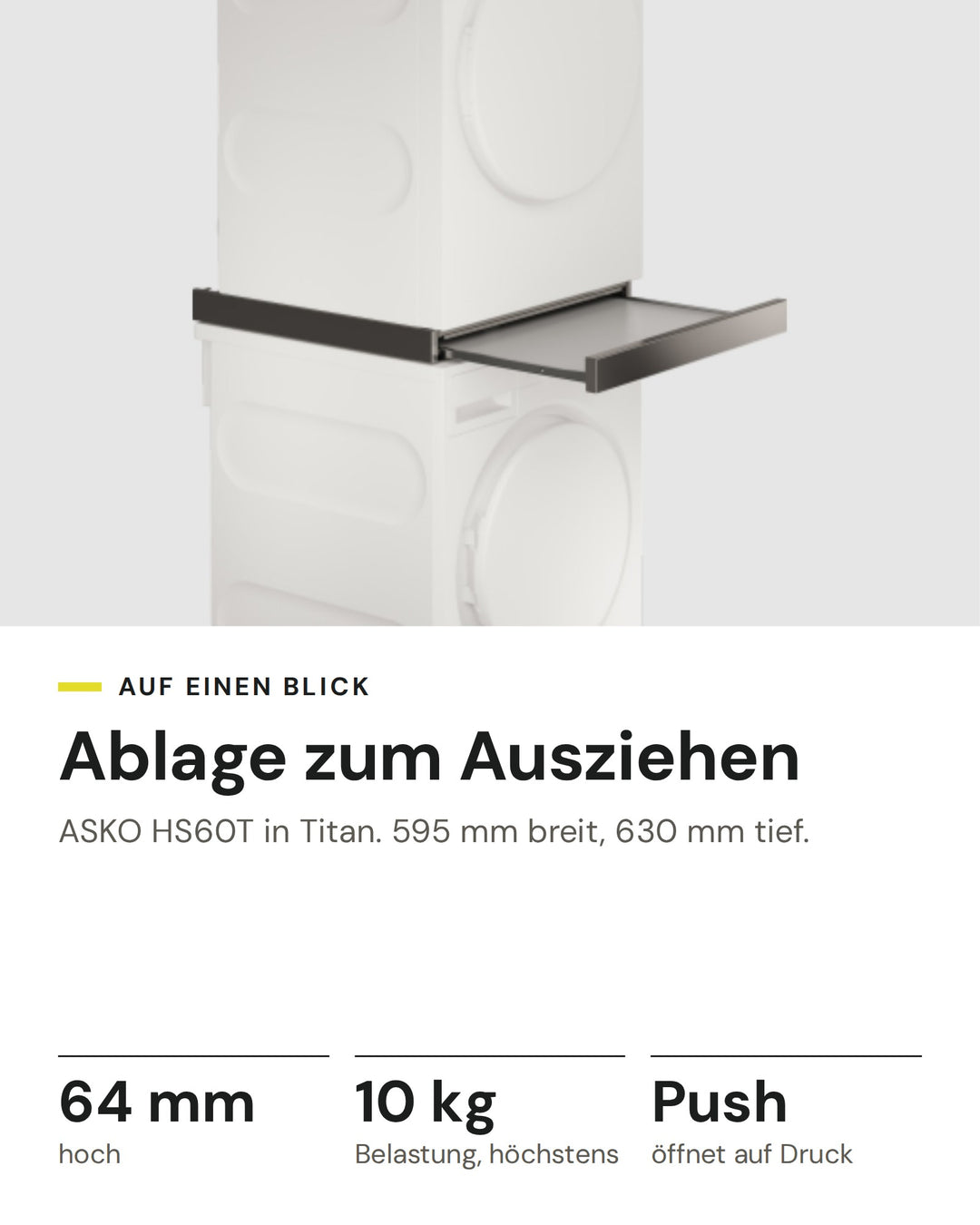 ASKO ausziehbares Brett HS60T in Titan: 64 mm hoch, 10 kg Belastung, höchstens, Push öffnet auf Druck, 595 mm breit, 630 mm tief