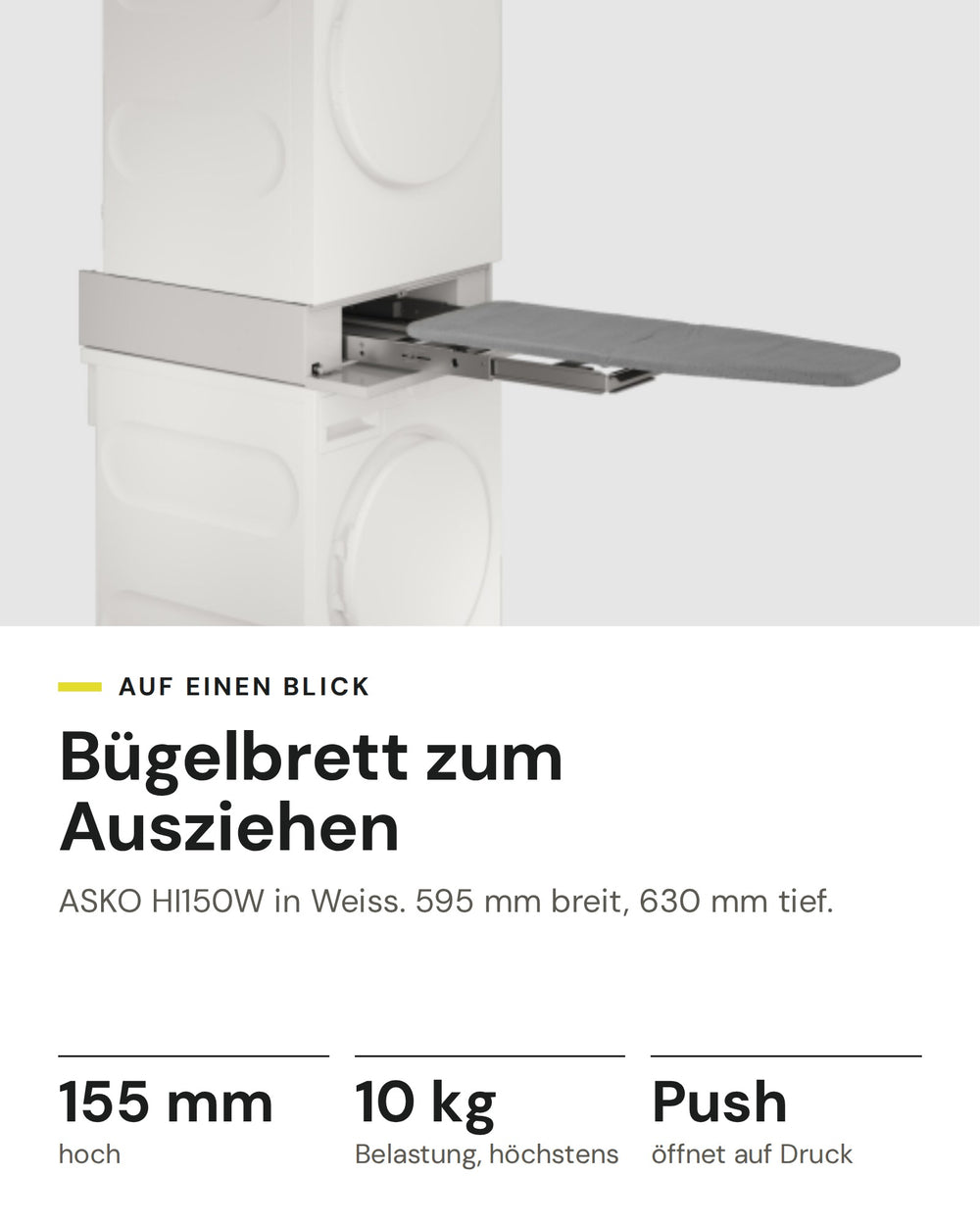 ASKO Bügelbrett HI150W in Weiss: 155 mm hoch, 10 kg Belastung, höchstens, Push öffnet auf Druck, 595 mm breit, 630 mm tief