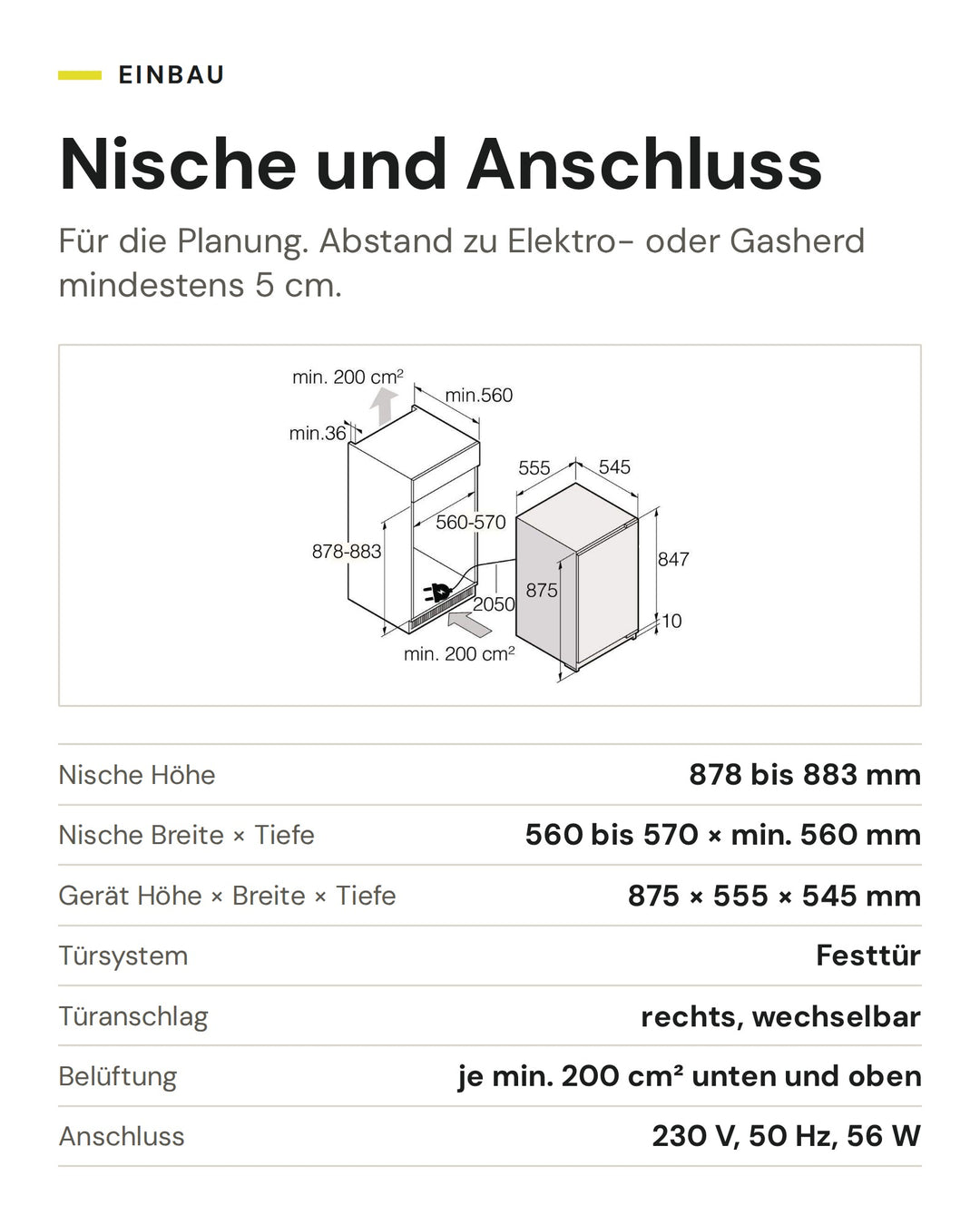 Nische und Anschluss ASKO Gefrierschrank FN 30931 I: Nische Höhe 878 bis 883 mm, Nische Breite × Tiefe 560 bis 570 × min. 560 mm, Gerät Höhe × Breite × Tiefe 875 × 555 × 545 mm, Türsystem Festtür, Türanschlag rechts, wechselbar, Belüftung je min. 200 cm² unten und oben, Anschluss 230 V, 50 Hz, 56 W