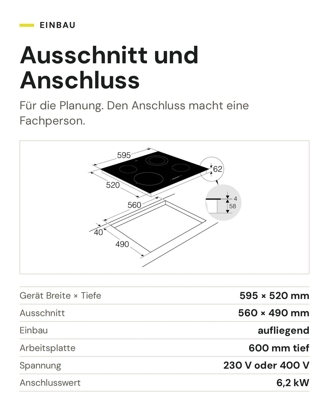 Ausschnitt und Anschluss ASKO Glaskeramikkochfeld HCL614G: Gerät Breite × Tiefe 595 × 520 mm, Ausschnitt 560 × 490 mm, Einbau aufliegend, Arbeitsplatte 600 mm tief, Spannung 230 V oder 400 V, Anschlusswert 6,2 kW