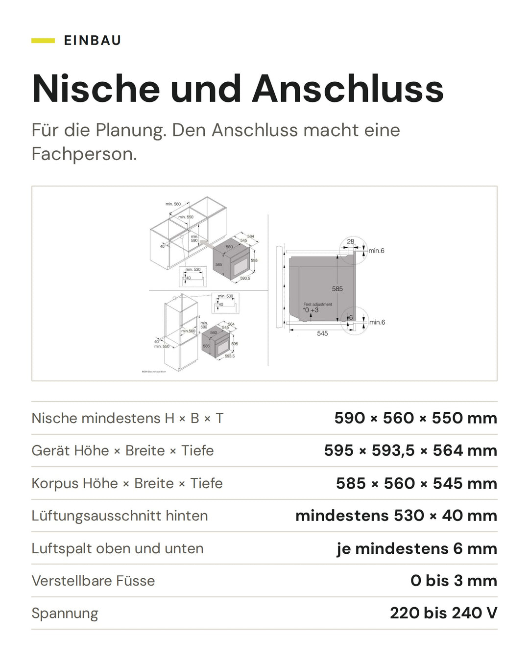 Nische und Anschluss ASKO Kombisteamer OCS 26 BGH: Nische mindestens H × B × T 590 × 560 × 550 mm, Gerät Höhe × Breite × Tiefe 595 × 593,5 × 564 mm, Korpus Höhe × Breite × Tiefe 585 × 560 × 545 mm, Lüftungsausschnitt hinten mindestens 530 × 40 mm, Luftspalt oben und unten je mindestens 6 mm, Verstellbare Füsse 0 bis 3 mm, Spannung 220 bis 240 V