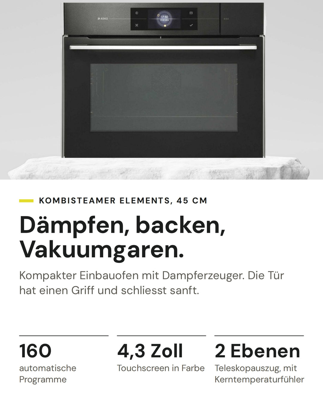 ASKO Kombisteamer OCS8478G auf einen Blick: 160 automatische Programme, 4,3 Zoll Touchscreen in Farbe, 2 Ebenen Teleskopauszug, mit Kerntemperaturfühler