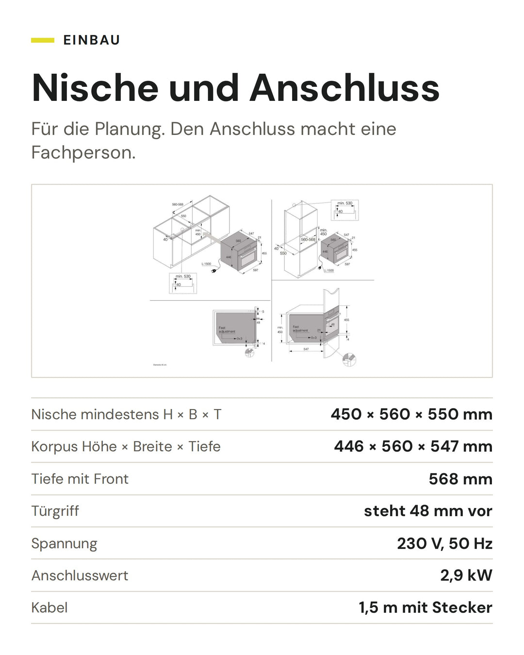 Nische und Anschluss ASKO Kombisteamer OCS8478G: Nische mindestens H × B × T 450 × 560 × 550 mm, Korpus Höhe × Breite × Tiefe 446 × 560 × 547 mm, Tiefe mit Front 568 mm, Türgriff steht 48 mm vor, Spannung 230 V, 50 Hz, Anschlusswert 2,9 kW, Kabel 1,5 m mit Stecker