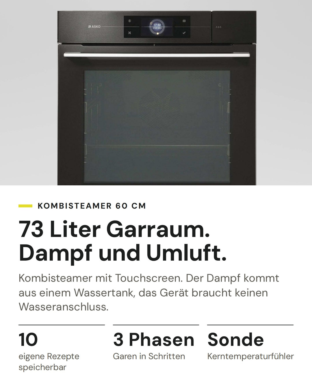ASKO Kombisteamer OCS8678GH-1 auf einen Blick: 10 eigene Rezepte speicherbar, 3 Phasen Garen in Schritten, Sonde Kerntemperaturfühler