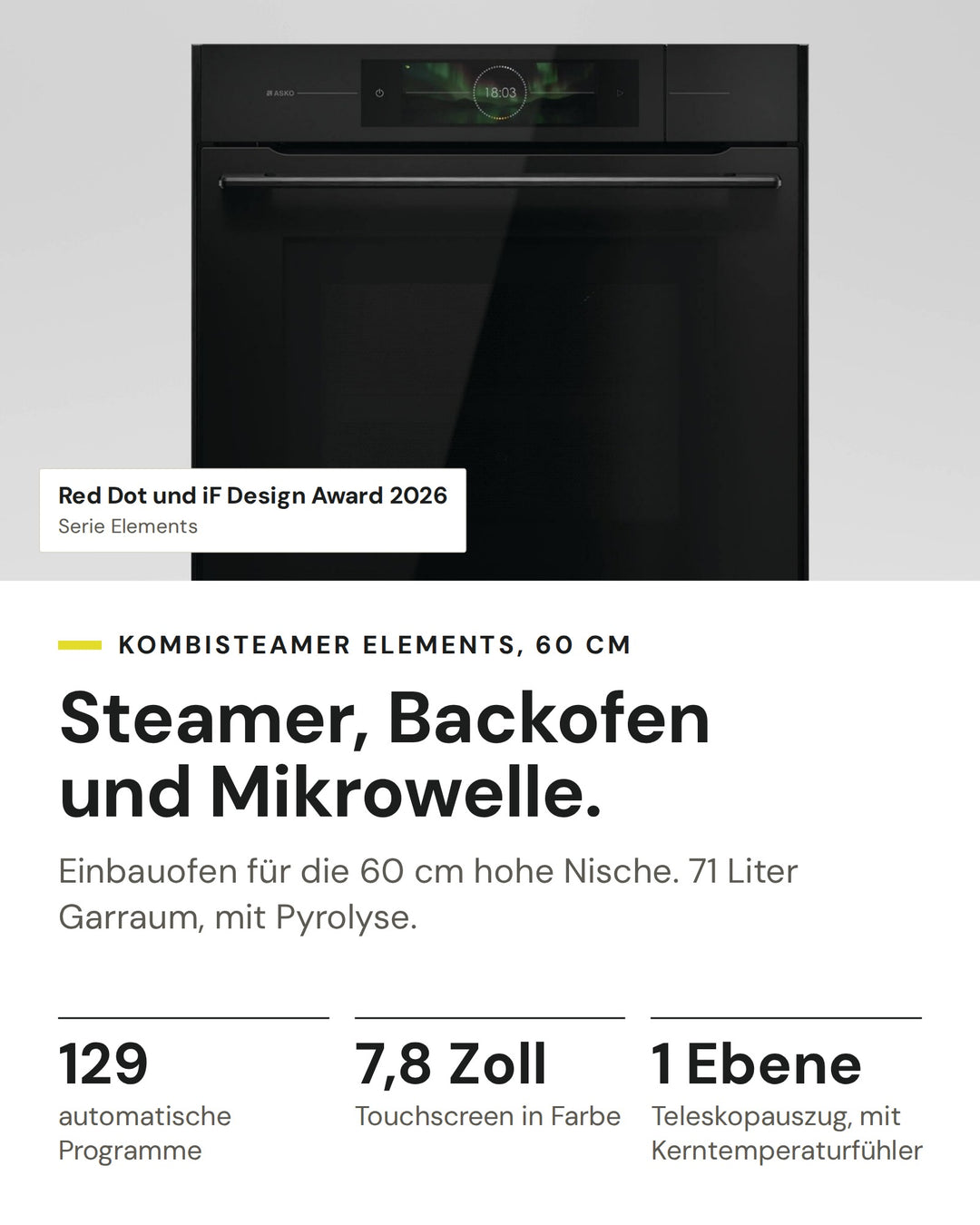 ASKO Kombisteamer mit Mikrowelle OCSMP 86 BGH auf einen Blick: 129 automatische Programme, 7,8 Zoll Touchscreen in Farbe, 1 Ebene Teleskopauszug, mit Kerntemperaturfühler. Serie Elements: Red Dot und iF Design Award 2026