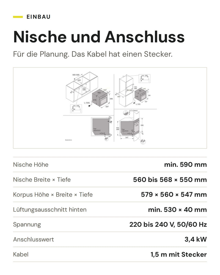 Nische und Anschluss ASKO Backofen OP8678G: Nische Höhe min. 590 mm, Nische Breite × Tiefe 560 bis 568 × 550 mm, Korpus Höhe × Breite × Tiefe 579 × 560 × 547 mm, Lüftungsausschnitt hinten min. 530 × 40 mm, Spannung 220 bis 240 V, 50/60 Hz, Anschlusswert 3,4 kW, Kabel 1,5 m mit Stecker
