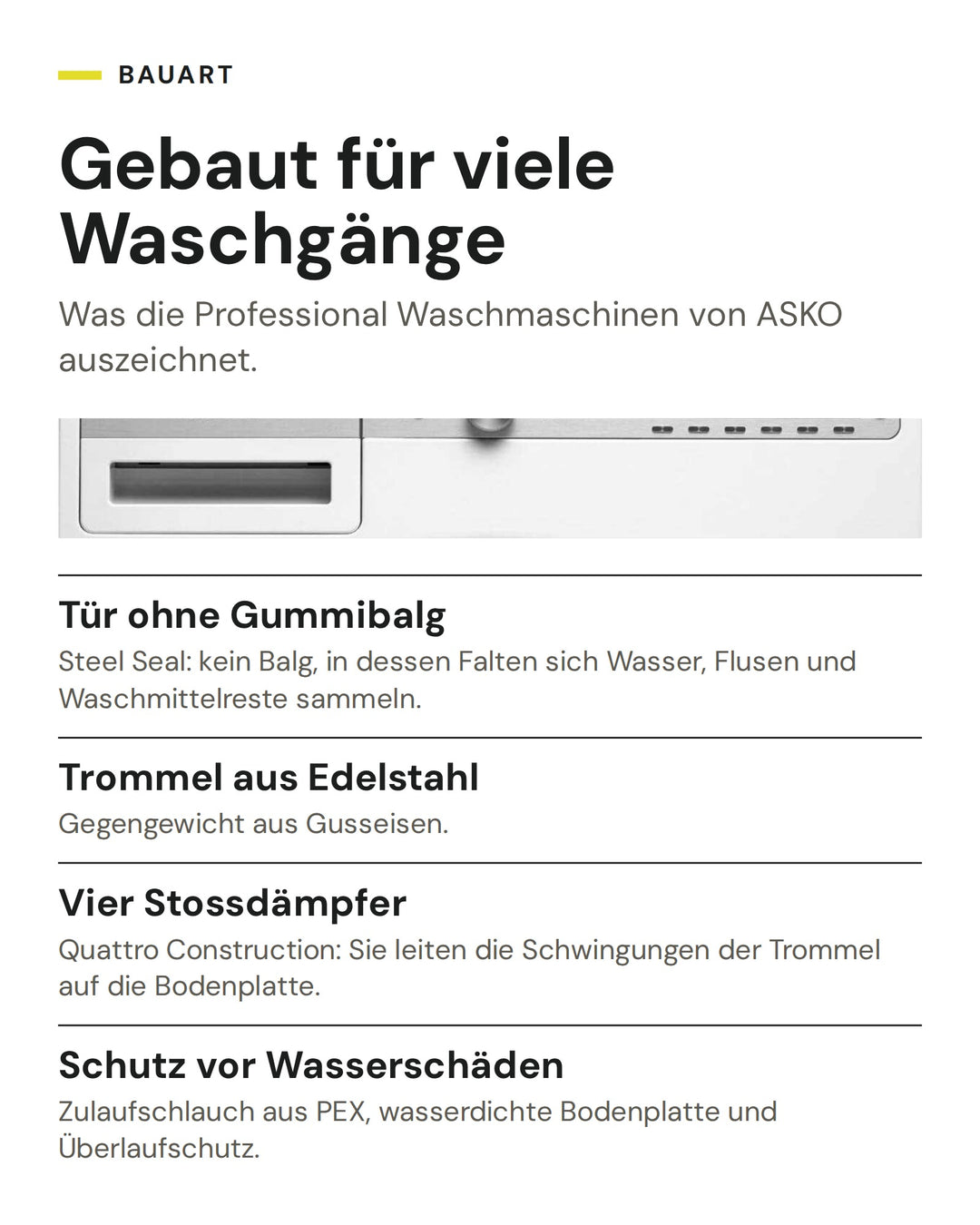 Bauart der ASKO Professional Waschmaschine: Tür ohne Gummibalg, Trommel aus Edelstahl, Vier Stossdämpfer, Schutz vor Wasserschäden