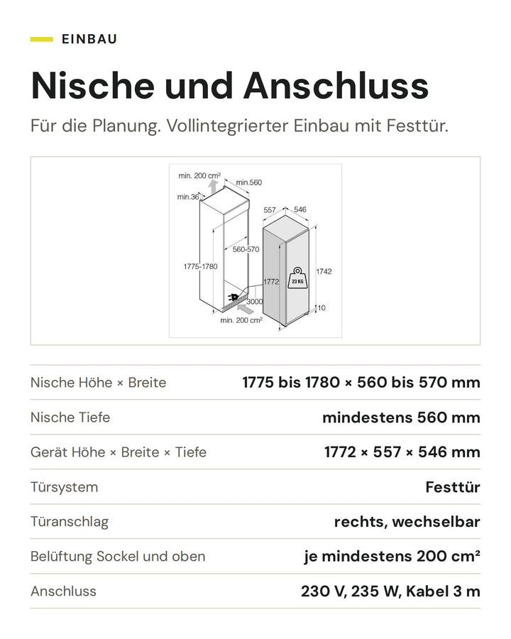 Nische und Anschluss ASKO Kühlschrank RBB 276 DND1: Nische Höhe × Breite 1775 bis 1780 × 560 bis 570 mm, Nische Tiefe mindestens 560 mm, Gerät Höhe × Breite × Tiefe 1772 × 557 × 546 mm, Türsystem Festtür, Türanschlag rechts, wechselbar, Belüftung Sockel und oben je mindestens 200 cm², Anschluss 230 V, 235 W, Kabel 3 m