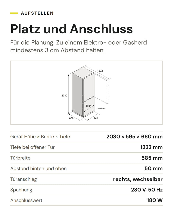 Platz und Anschluss ASKO Kühl-Gefrier-Kombination RFC 226 RNBS1: Gerät Höhe × Breite × Tiefe 2030 × 595 × 660 mm, Tiefe bei offener Tür 1222 mm, Türbreite 585 mm, Abstand hinten und oben 50 mm, Türanschlag rechts, wechselbar, Spannung 230 V, 50 Hz, Anschlusswert 180 W